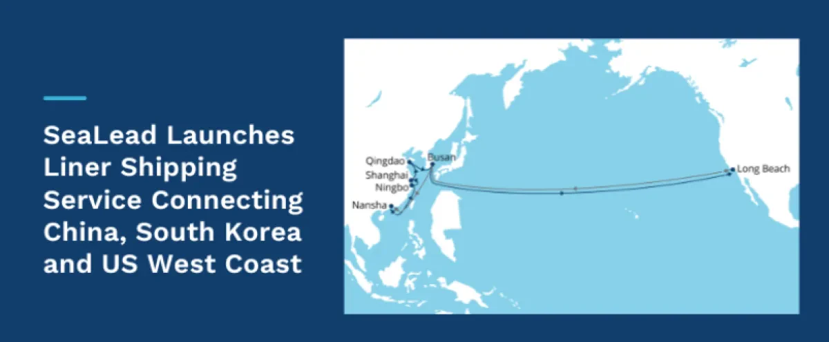 SeaLead Launches Liner Shipping Service Connecting China, South Korea and US West Coast